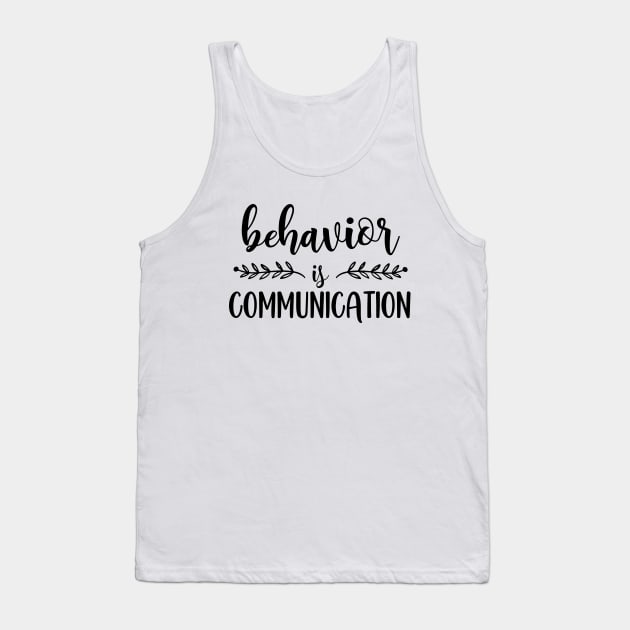 Special Education Ed Teacher Behavior Is Communication Tank Top by ArchmalDesign